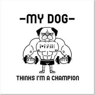 My dog think I'm a champion Posters and Art